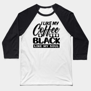 I like my coffee black Baseball T-Shirt